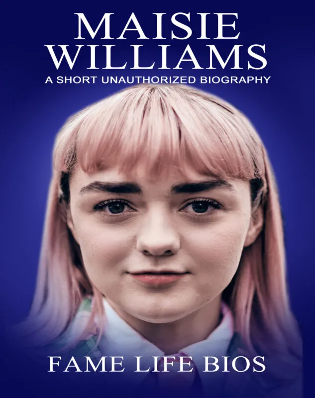 Maisie Williams: A Short Unauthorized Biography